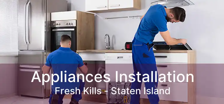 Appliances Installation Fresh Kills - Staten Island