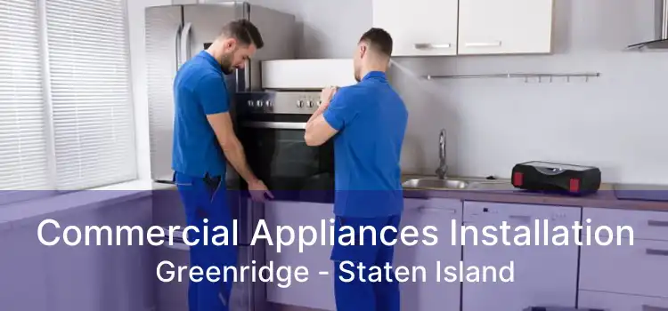 Commercial Appliances Installation Greenridge - Staten Island