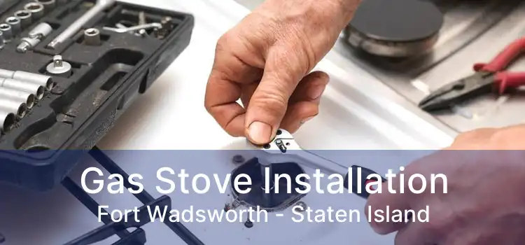 Gas Stove Installation Fort Wadsworth - Staten Island