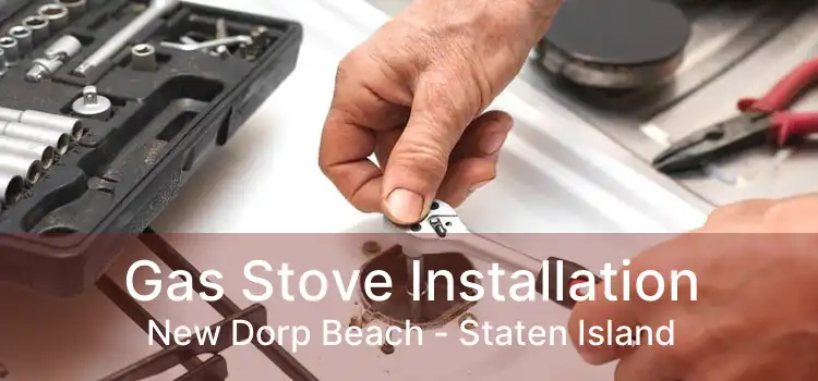 Gas Stove Installation New Dorp Beach - Staten Island