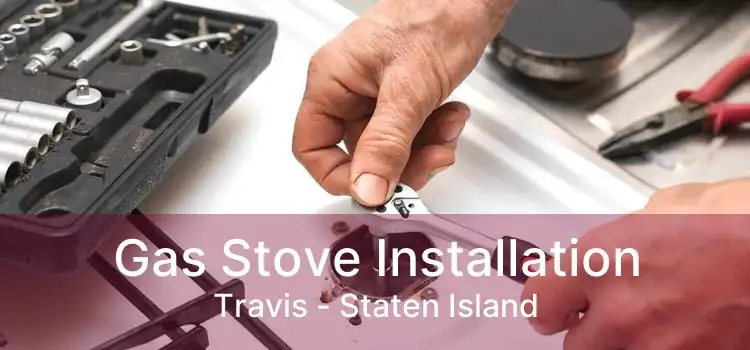 Gas Stove Installation Travis - Staten Island