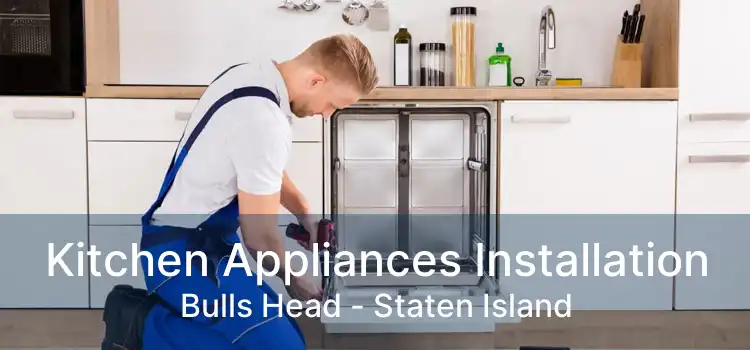 Kitchen Appliances Installation Bulls Head - Staten Island