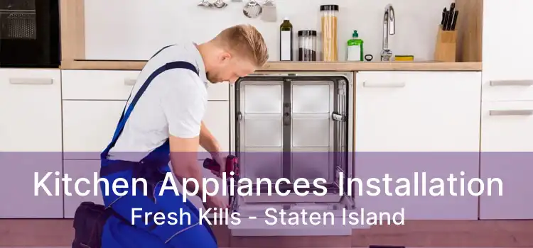 Kitchen Appliances Installation Fresh Kills - Staten Island