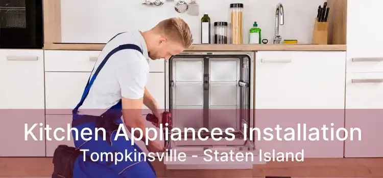 Kitchen Appliances Installation Tompkinsville - Staten Island