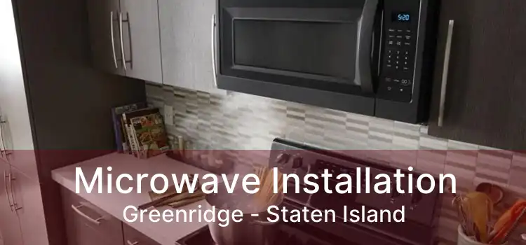 Microwave Installation Greenridge - Staten Island