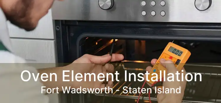 Oven Element Installation Fort Wadsworth - Staten Island