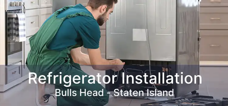 Refrigerator Installation Bulls Head - Staten Island