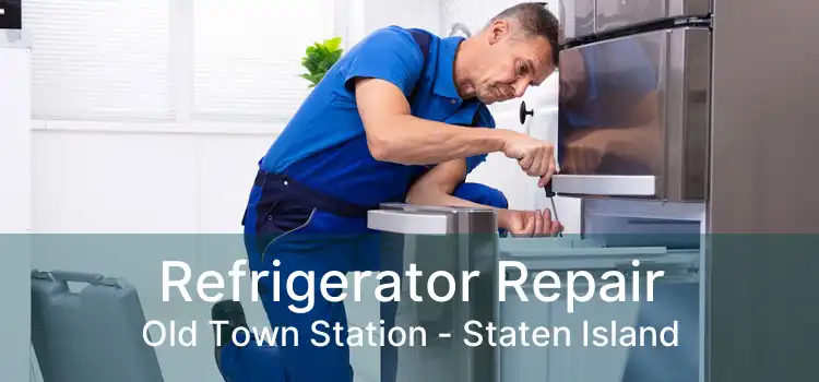 Refrigerator Repair Old Town Station - Staten Island