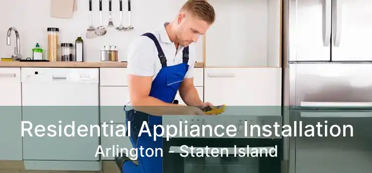 Residential Appliance Installation Arlington - Staten Island