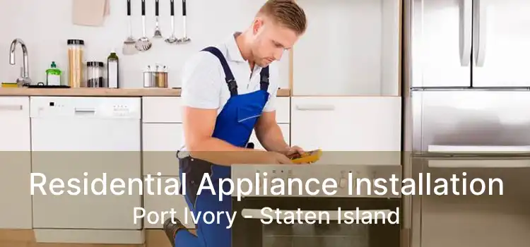 Residential Appliance Installation Port Ivory - Staten Island