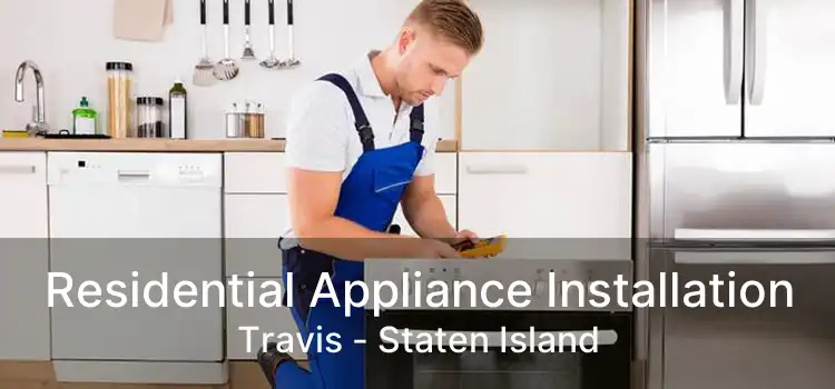 Residential Appliance Installation Travis - Staten Island