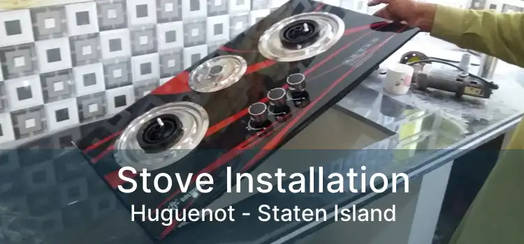 Stove Installation Huguenot - Staten Island