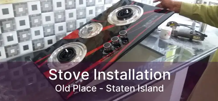 Stove Installation Old Place - Staten Island