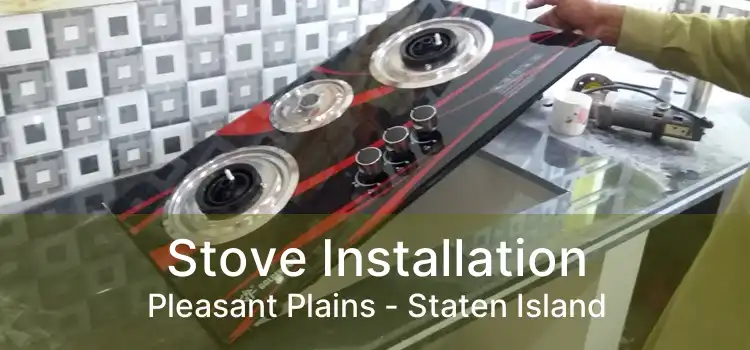 Stove Installation Pleasant Plains - Staten Island